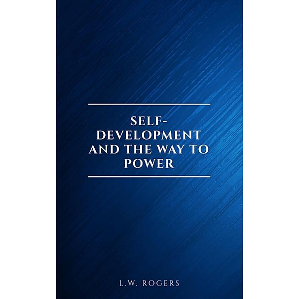 Self-Development And The Way To Power, L. W. Rogers