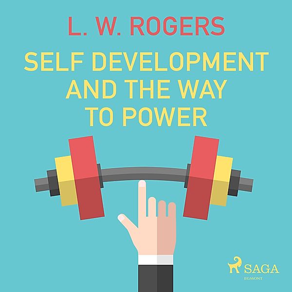 Self Development and the Way to Power (Unabridged), L. W. Rogers