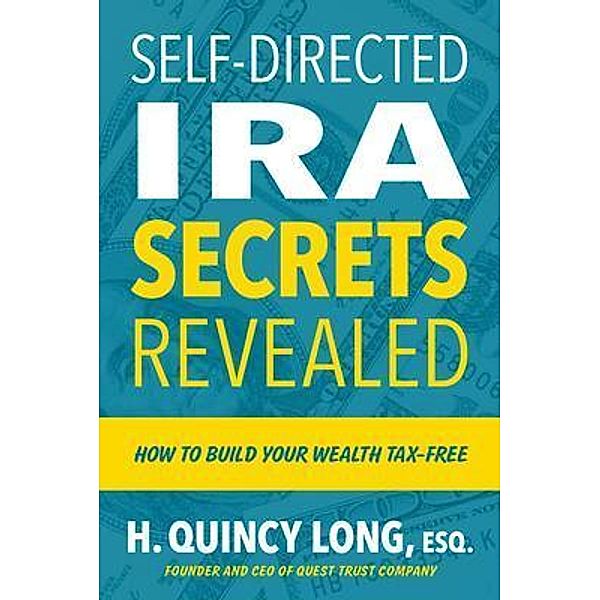 Self-Directed IRA Secrets Revealed, H. Long