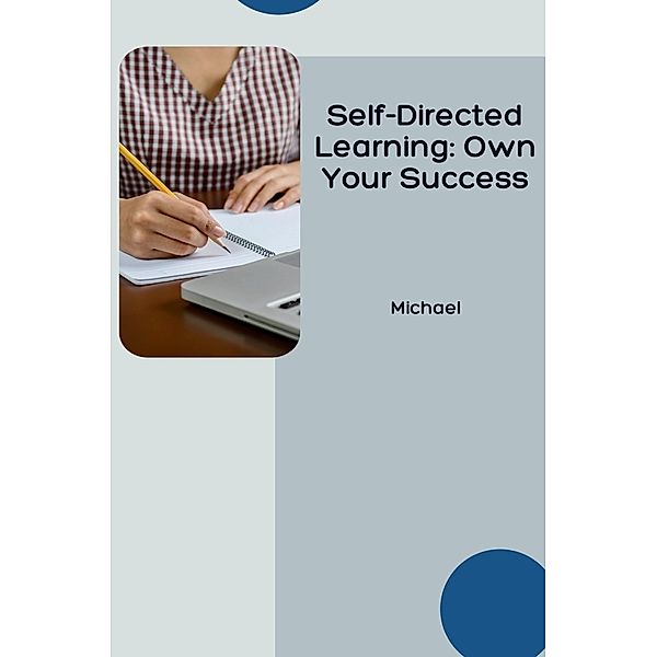 Self-Directed Learning: Own Your Success, Michael
