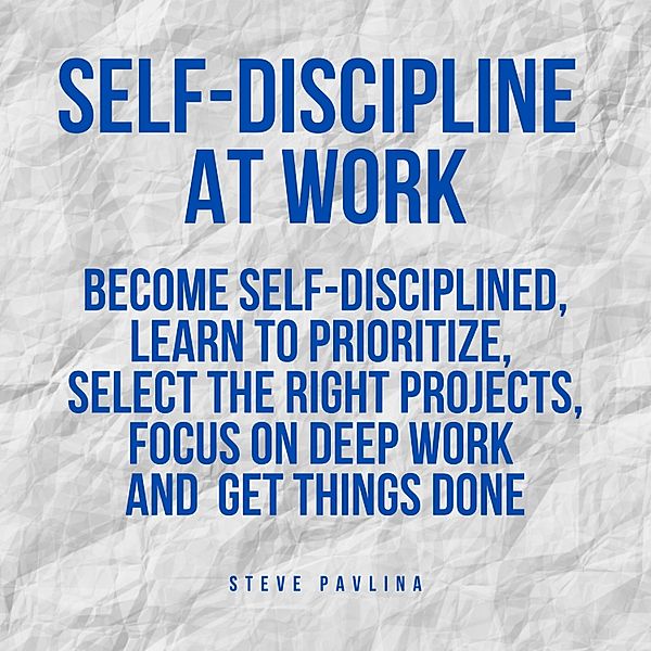 Self-Discipline at Work, Steve Pavlina