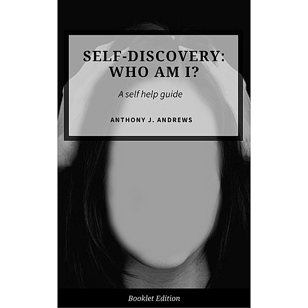Self Discovery: Who Am I? (Self Help), Anthony J. Andrews
