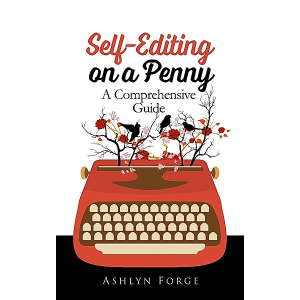 Self-Editing on a Penny: A Comprehensive Guide (Format, Grammar, Write, #1) / Format, Grammar, Write, Ashlyn Forge