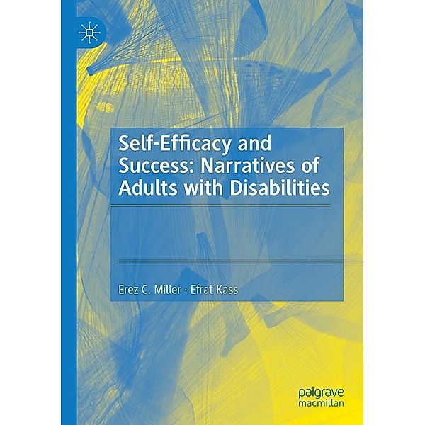 Self-Efficacy and Success: Narratives of Adults with Disabilities / Progress in Mathematics, Erez C. Miller, Efrat Kass