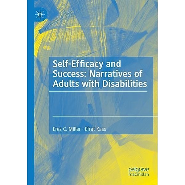 Self-Efficacy and Success: Narratives of Adults with Disabilities, Erez C. Miller, Efrat Kass