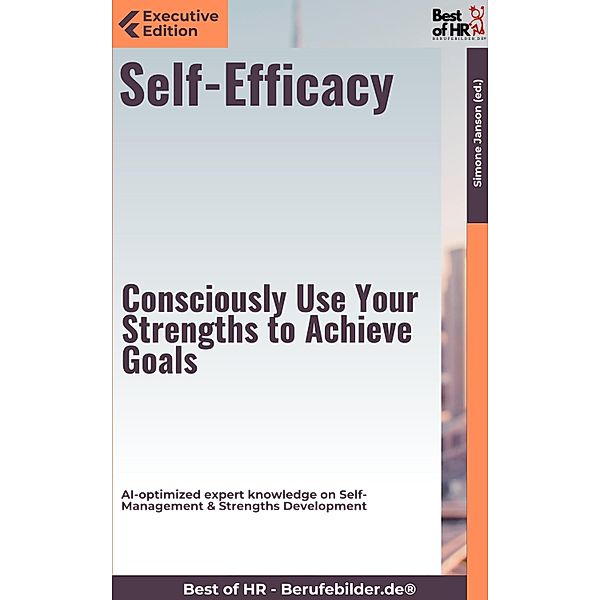 Self-Efficacy - Consciously Use Your Strengths to Achieve Goals, Simone Janson