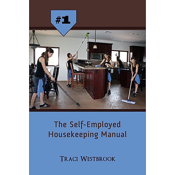 Self-Employed Housekeeping Manual / Traci Westbrook, Traci Westbrook