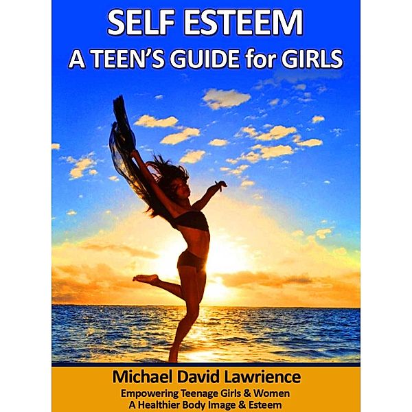 Self-Esteem: A Teen's Guide for Girls, Michael Lawrience