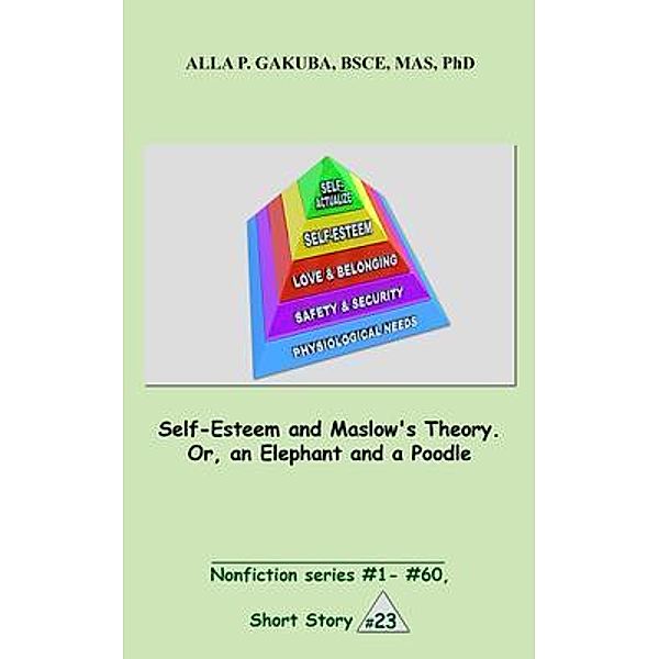 Self-Esteem and Maslow's Theory. Or, an Elephant and a Poodle. / Know-How Skills, Alla P. Gakuba