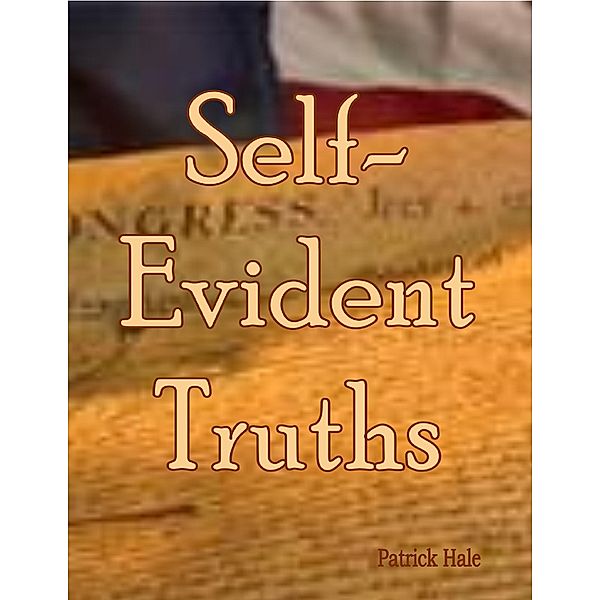 Self - Evident Truths, Patrick Hale
