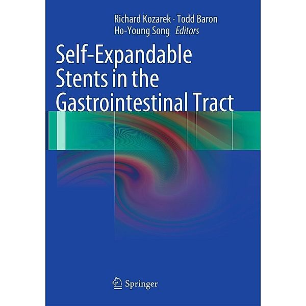 Self-Expandable Stents in the Gastrointestinal Tract, Richard Kozarek, Todd Baron, Ho-Young Song