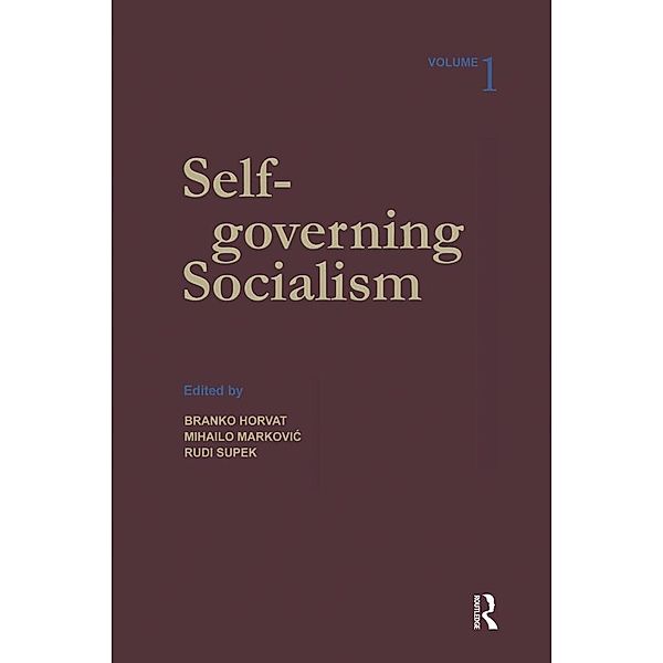 Self-governing Socialism: A Reader: v. 1, Branko Horvat