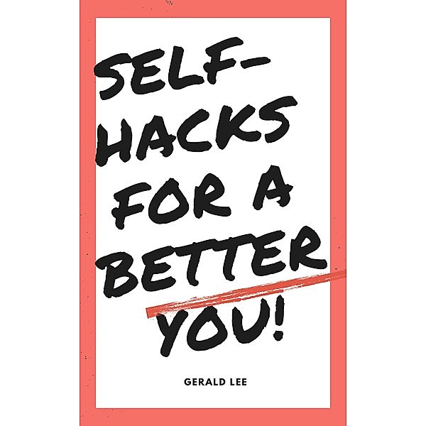 Self-Hacks for a Better You (Touching hearts bridging minds, #2) / Touching hearts bridging minds, Gerald Lee