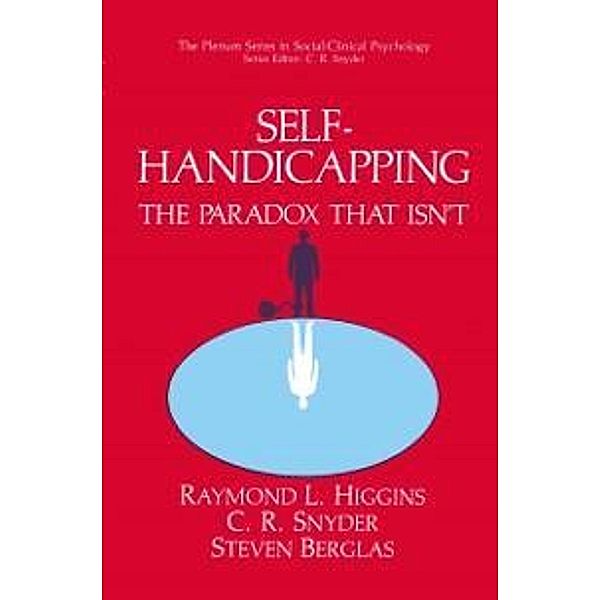 Self-Handicapping / The Springer Series in Social Clinical Psychology, Raymond L. Higgins, C. R. Snyder, Steven Berglas