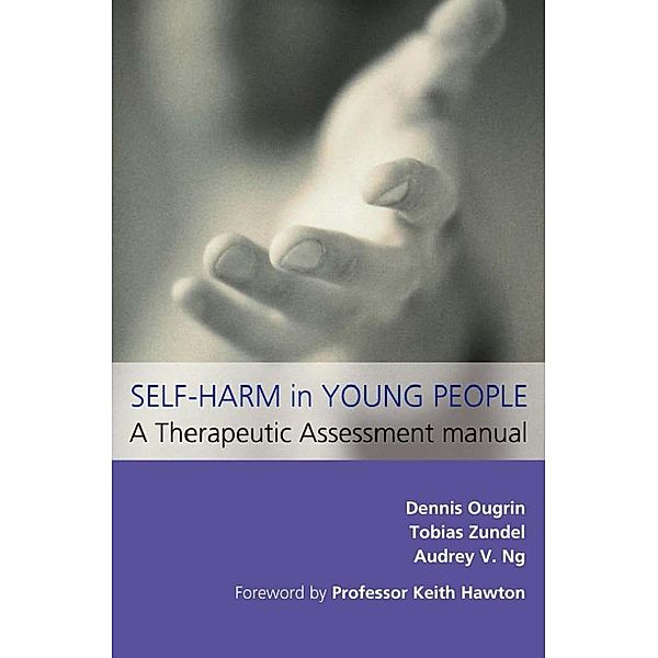 Self-Harm in Young People: A Therapeutic Assessment Manual, Dennis Ougrin, Tobias Zundel, Audrey V Ng