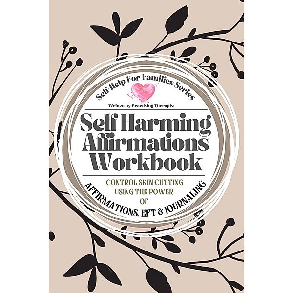 Self Harming Affirmations Workbook; Control Skin Cutting Using the Power of Affirmations, EFT and Journaling, Elizabeth Lloyd, Michelle Gray