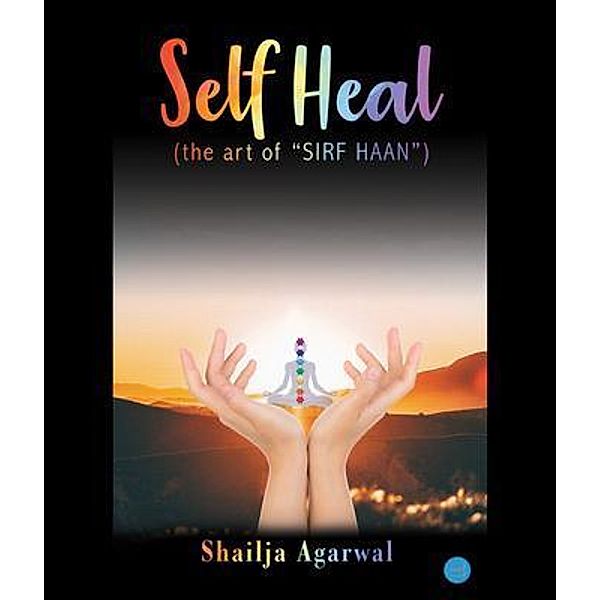 SELF HEAL (the art of SIRF HAAN), Shailja Agarwal
