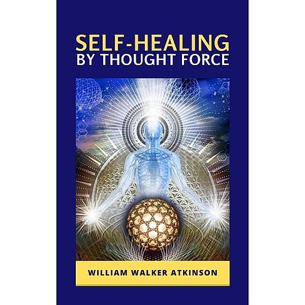 Self-Healing by Thought Force, William Walker