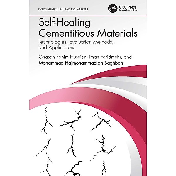 Self-Healing Cementitious Materials, Ghasan Fahim Huseien, Iman Faridmehr, Mohammad Hajmohammadian Baghban