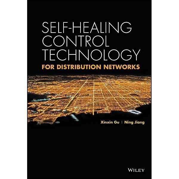Self-healing Control Technology for Distribution Networks, Xinxin Gu, Ning Jiang, China Electric Power Press