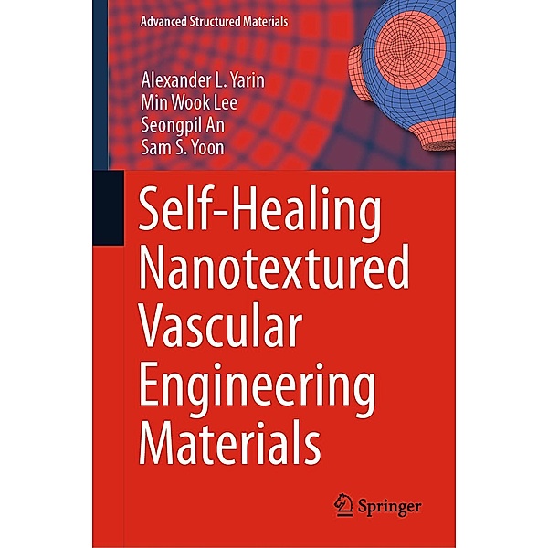 Self-Healing Nanotextured Vascular Engineering Materials / Advanced Structured Materials Bd.105, Alexander L. Yarin, Min Wook Lee, Seongpil An, Sam S. Yoon
