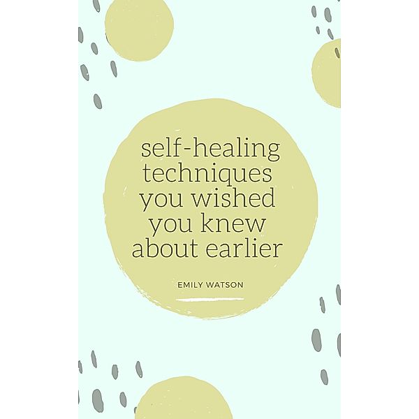 Self-Healing Techniques You Wished You Knew About Earlier, Emily Watson