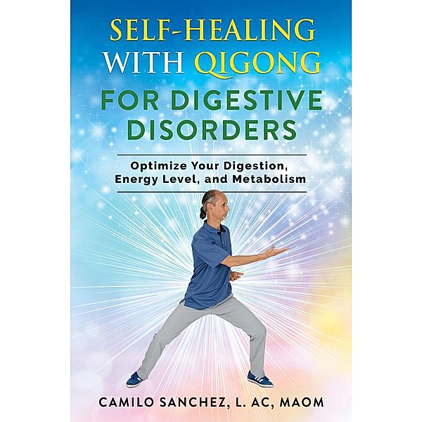Self-Healing with Qigong for Digestive Disorders: Optimize your digestion, energy level, and metabolism / Self-Healing with Qigong, Camilo Sanchez