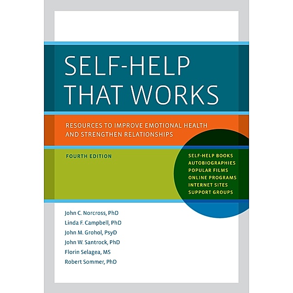 Self-Help That Works, John C. Ph. D. Norcross, Linda F. Ph. D. Campbell, John M. Psyd Grohol, John W. Ph. D. Santrock, Florin M. S. Selagea, Robert Ph. D. Sommer
