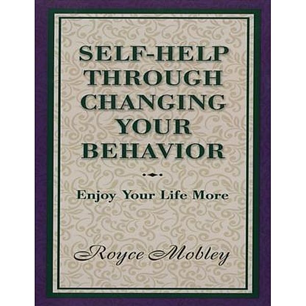 Self-Help Through Changing Your Behavior, Royce Mobley