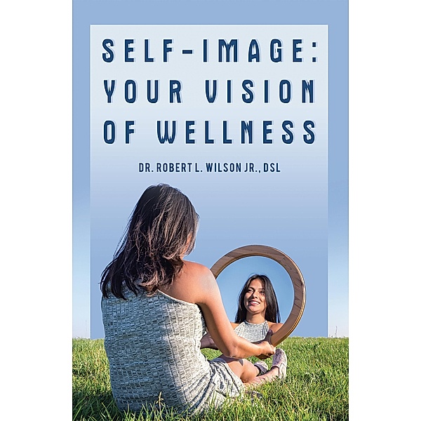 Self-Image:Your Vision of Wellness, Robert L. Wilson Jr. DSL