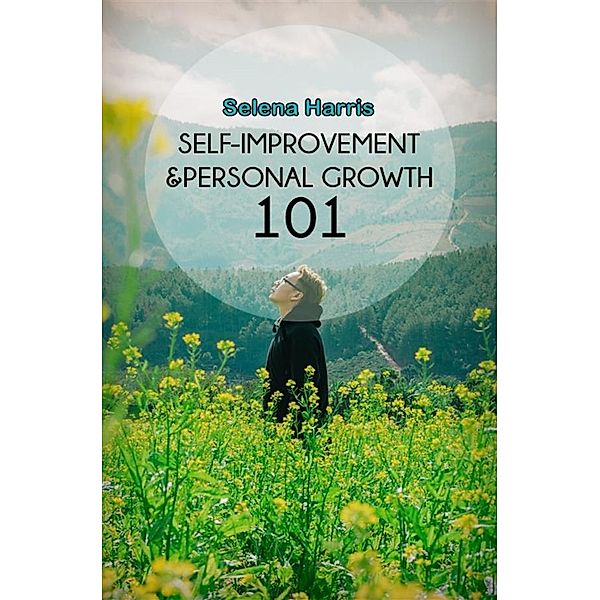 Self Improvement And  Personal Growth 101, Selena Harris