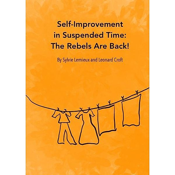 Self-Improvement in Suspended Time: The Rebels Are Back! / sylvie lemieux, Sylvie Lemieux, Leonard Croft