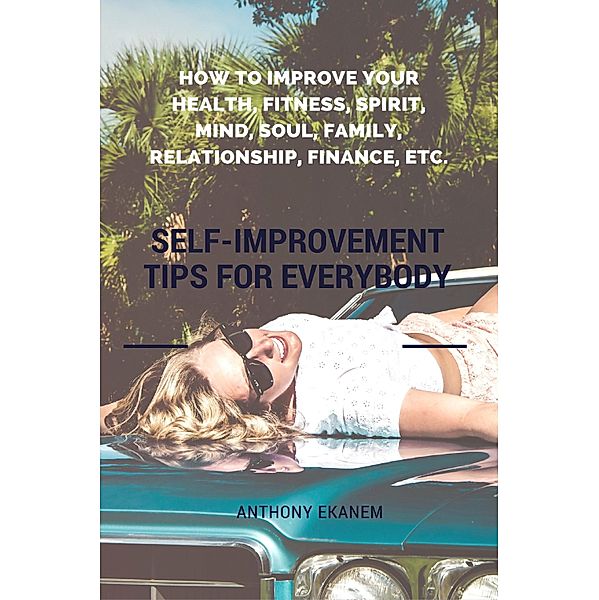 Self-Improvement Tips for Everybody, Anthony Ekanem