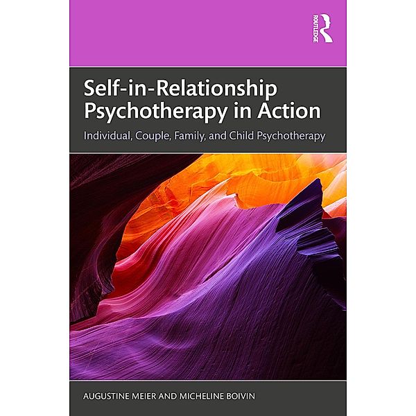 Self-in-Relationship Psychotherapy in Action, Augustine Meier, Micheline Boivin