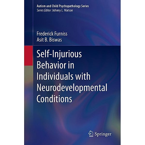 Self-Injurious Behavior in Individuals with Neurodevelopmental Conditions / Autism and Child Psychopathology Series, Frederick Furniss, Asit B. Biswas