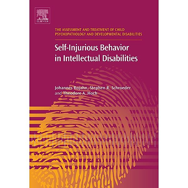 Self-Injurious Behavior in Intellectual Disabilities, Johannes Rojahn, Stephen R. Schroeder, Theodore A Hoch