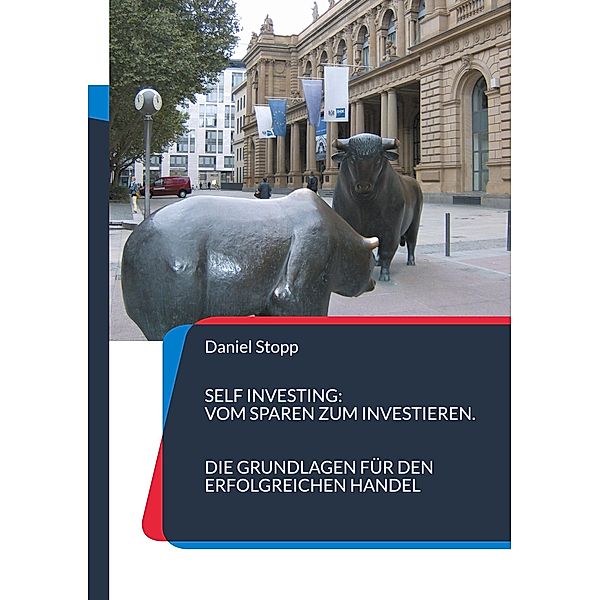 Self Investing: Vom Sparen zum Investieren. Die Grundlagen für den erfolgreichen Handel, Daniel Stopp