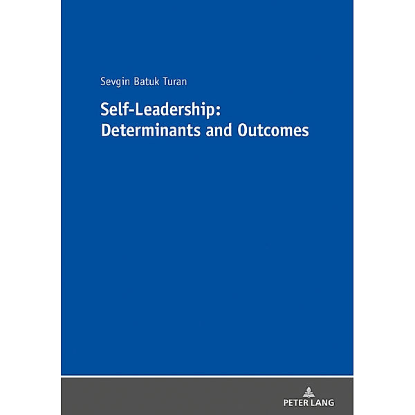 Self-Leadership: Determinants and Outcomes, Sevgin Batuk Turan