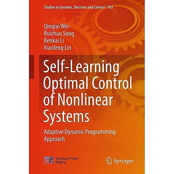 Self-Learning Optimal Control of Nonlinear Systems / Studies in Systems, Decision and Control Bd.103, Qinglai Wei, Ruizhuo Song, Benkai Li, Xiaofeng Lin