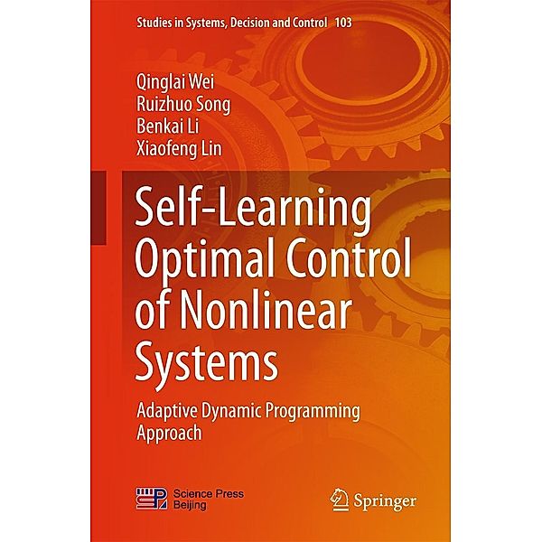 Self-Learning Optimal Control of Nonlinear Systems / Studies in Systems, Decision and Control Bd.103, Qinglai Wei, Ruizhuo Song, Benkai Li, Xiaofeng Lin