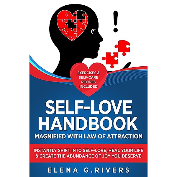 Self-Love Handbook Magnified with Law of Attraction: Instantly Shift into Self-Love, Heal Your Life & Create the Abundance of Joy You Deserve / Law of Attraction, Elena G. Rivers