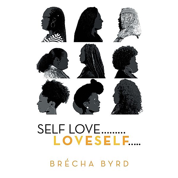 Self Love  .........L O V E S E L F....., Brécha Byrd