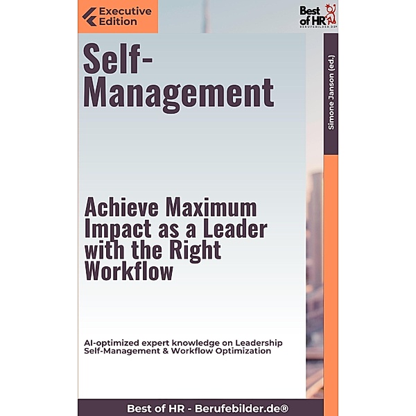 Self-Management - Achieve Maximum Impact as a Leader with the Right Workflow, Simone Janson
