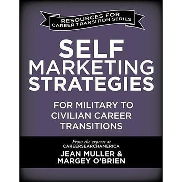 Self-Marketing Strategies for Military to Civilian Career Transitions, Jean Muller