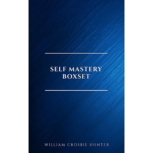 Self Mastery Boxset, William Crosbie Hunter, James Allen, Lao Tzu, L. W. Rogers, Orison Swett Marden, P. T. Barnum, Ralph Waldo Emerson, Russell H. Conwell, Samuel Smiles, Sun Tzu, Various Authors, B. F. Austin, Wallace D. Wattles, William Atkinson, Abner Bayley, Charles F. Haanel, Dale Carnegie, Douglas Fairbanks, Florence Scovel Shinn, H. A. Lewis, Henry H. Brown, Henry Thomas Hamblin