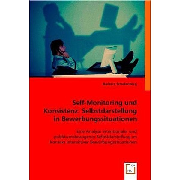 Self-Monitoring und Konsistenz: Selbstdarstellung in Bewerbungssituationen, Barbara Schallenberg