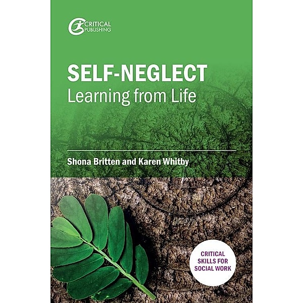 Self-Neglect: Learning from Life / Critical Skills for Social Work Bd.1, Shona Britten, Karen Whitby