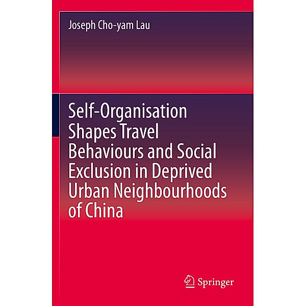 Self-Organisation Shapes Travel Behaviours and Social Exclusion in Deprived Urban Neighbourhoods of China, Joseph Cho-yam Lau