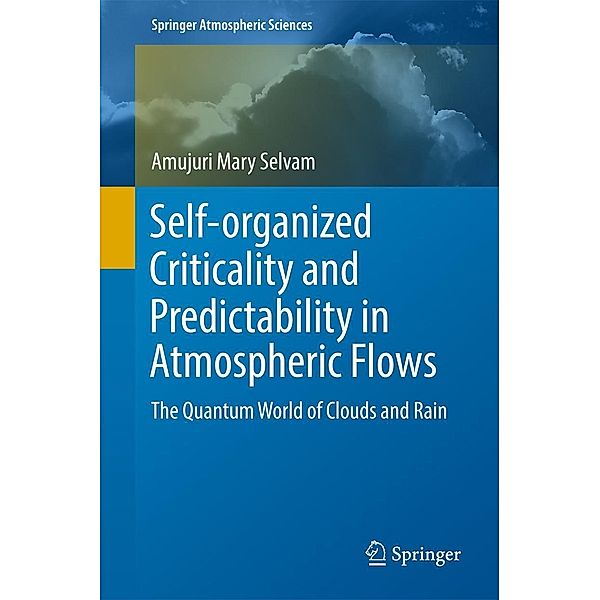 Self-organized Criticality and Predictability in Atmospheric Flows / Springer Atmospheric Sciences, Amujuri Mary Selvam