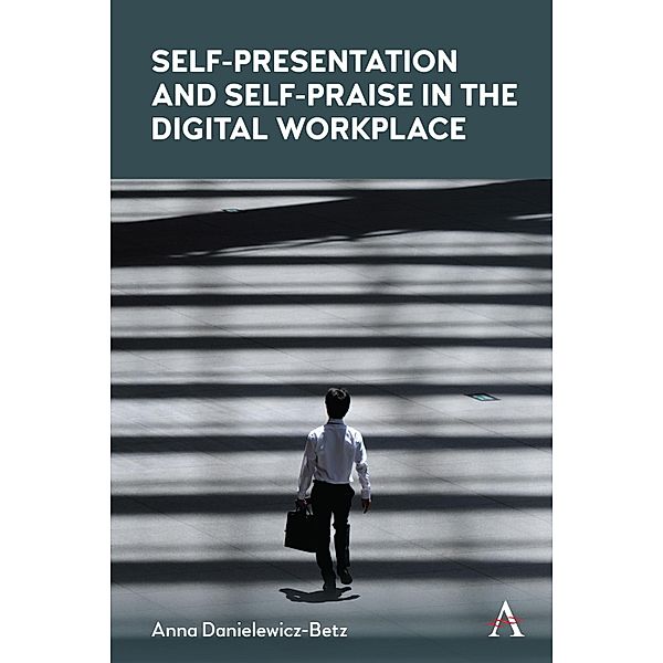 Self-Presentation and Self-Praise in the Digital Workplace, Anna Danielewicz-Betz